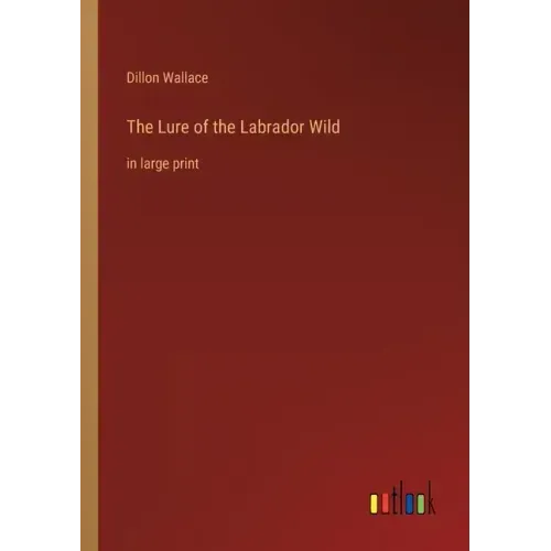 The Lure of the Labrador Wild: in large print