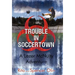 Trouble in Soccertown: A Lazer McNulty Adventure