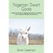 Nigerian Dwarf Goats: A Beginners Guide to Keeping Pet Goats from Feeding and Housing to Making Fresh Goat Milk
