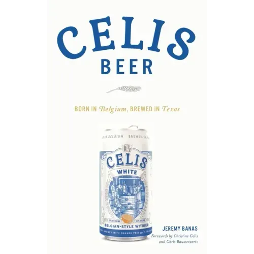 Celis Beer: Born in Belgium, Brewed in Texas