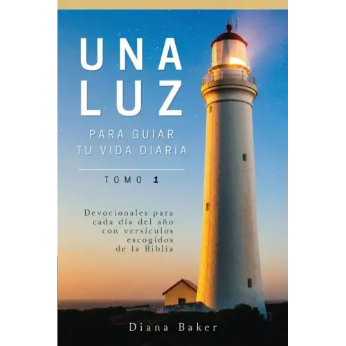 Una Luz Para Guiar Tu Vida - Tomo 1: Devocionales para cada día del año con versículos escogidos de la Biblia