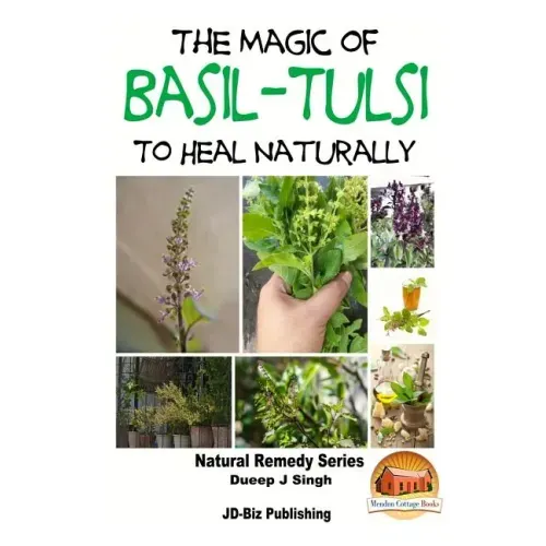 The Magic of Basil - Tulsi To Heal Naturally