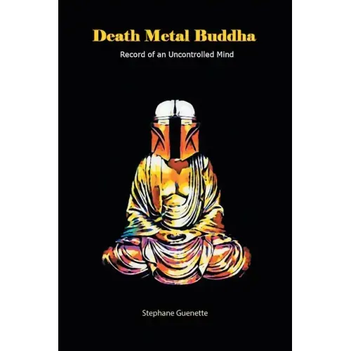 Death Metal Buddha: Record of an Uncontrolled Mind