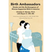 Birth Ambassadors: Doulas and the Re-Emergence of Woman-Supported Birth in America