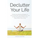 Declutter Your Life: Simple Decluttering Strategies on How to Declutter and Organize your Life to Free Yourself from Worry and Enjoy Stress-Free Livin