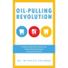Oil-Pulling Revolution: The Natural Approach to Dental Care, Whole-Body Detoxification and Disease Prevention
