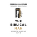 The Biblical Man: Becoming the Man God Made You to Be