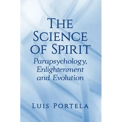 The Science of Spirit: Parapsychology, Enlightenment and Evolution
