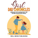 The Girl Dad Chronicles: Wisdom for Navigating the Father-Daughter Dance