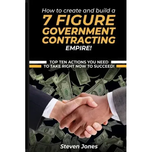 How to Create and Build a 7 Figure Government Contracting Empire