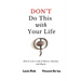 Don't Do This with Your Life: How to Live a Life of Misery, Self-pity, and Regret