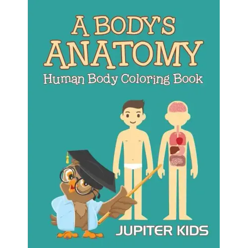 A Body's Anatomy: Human Body Coloring Book