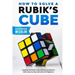 How To Solve A Rubik's Cube: Complete the Rubik's Cube with Easy and Quick to Follow Step-by-Step Instructions for Beginners