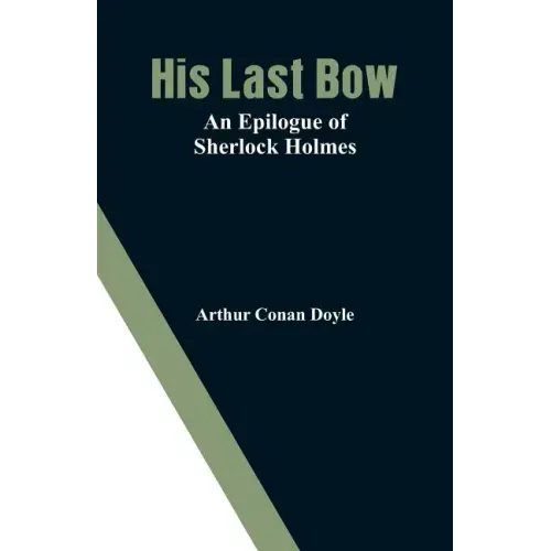 His Last Bow: An Epilogue of Sherlock Holmes
