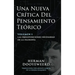 Una Nueva Crítica del Pensamiento Teórico: Vol. 1: Las Presuposiciones Necesarias de la Filosofía