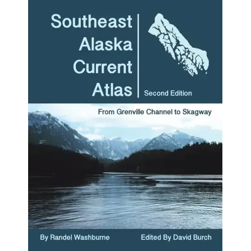 Southeast Alaska Current Atlas: From Grenville to Skagway, Second Edition