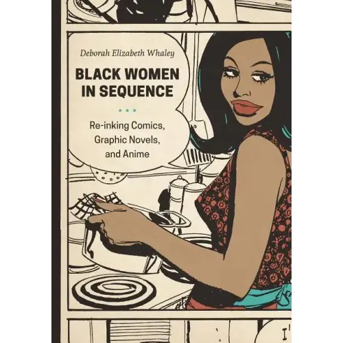 Black Women in Sequence: Re-Inking Comics, Graphic Novels, and Anime