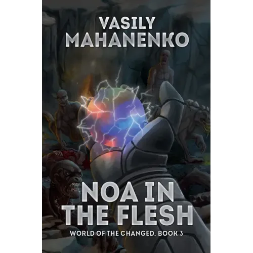 Noa in the Flesh (World of the Changed Book #3): LitRPG Series