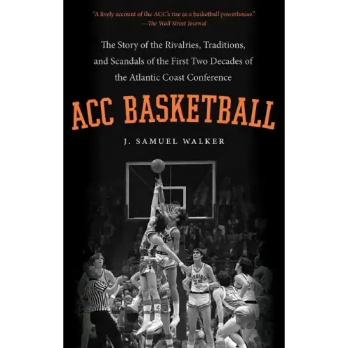 ACC Basketball: The Story of the Rivalries, Traditions, and Scandals of the First Two Decades of the Atlantic Coast Conference