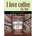 I Love Coffee and Tea: Adult Coloring Book