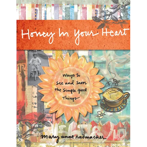 Honey in Your Heart: Ways to See and Savor the Simple Good Things (for Fans of 52 Lists for Happiness)