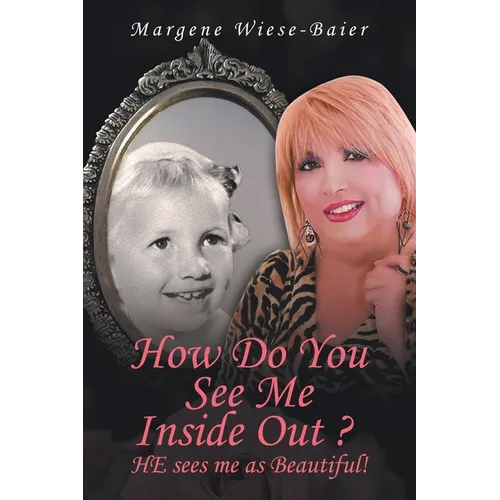 How Do You See Me Inside, Out? He See's Me as Beautiful!