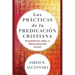 Las Prácticas de la Predicación Cristiana: Rudimentos Para La Proclamación Eficaz