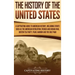 The History of the United States: A Captivating Guide to American History, Including Events Such as the American Revolution, French and Indian War, Bo