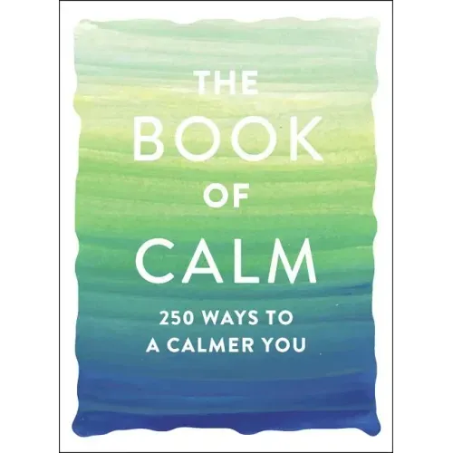 The Book of Calm: 250 Ways to a Calmer You