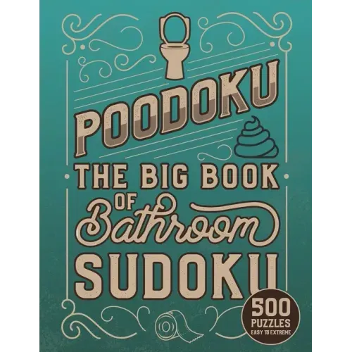 Poodoku: The Big Book of Bathroom Sudoku - 500 Puzzles Easy to Extreme: Poop Themed Sudoku Puzzles of Various Difficulty Levels