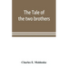 The tale of the two brothers, a fairy tale of ancient Egypt; the d'Orbiney papyrus in hieratic characters in the British Museum