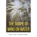 The Shape of Wind on Water: New and Selected Poems