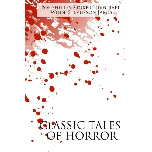 Classic Tales of Horror: A Collection of the Greatest Horror Tales of All-Time: The Call of Cthulhu, Dracula, Frankenstein, The Picture of Dori