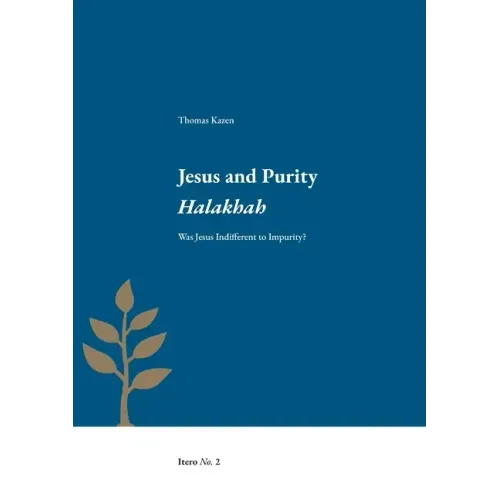 Jesus and Purity Halakhah: Was Jesus Indifferent to Impurity?