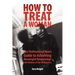 How to Treat a Woman: The Professional Man's Guide to Achieving Meaningful Relationships with Women of the Modern Era