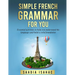 Simple French Grammar For You: Essential activities to help you understand the language and build a solid foundation