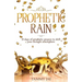 Prophetic Rain: 21 Days of Prophetic Prayers to Shift Your Drought Atmosphere