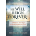 He Will Reign Forever: A Biblical Theology of the Kingdom of God