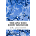 The Man Who Knew Too Much: (G.K. Chesterton Classics Collection)