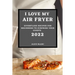 I Love My Air Fryer 2022: Effortless Recipes for Beginners to Surprise Your Guests