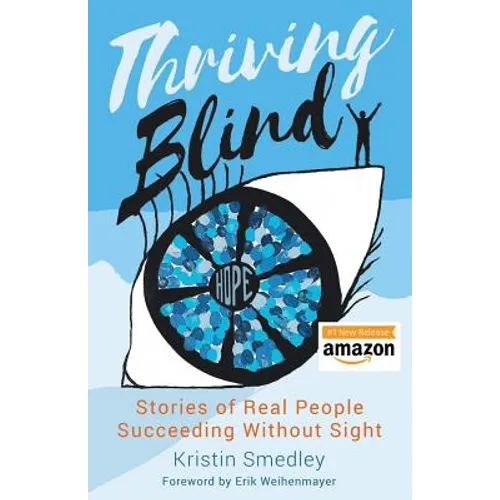 Thriving Blind: Stories of Real People Succeeding Without Sight