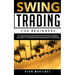 Swing Trading for Beginners: The #1 Step by Step Guide to Create Passive Income in The Stock Market Trading Options.Real Strategies to Create $10 000/