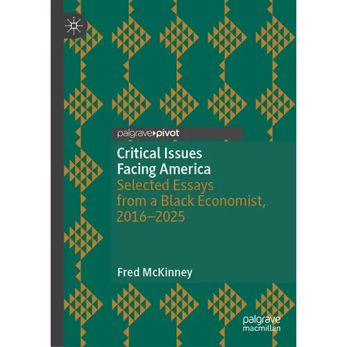 Critical Issues Facing America: Selected Essays from a Black Economist, 2016-2025