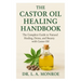 The Castor Oil Healing Handbook: "The Complete Guide to Natural Healing, Detox, and Beauty with Castor Oil"