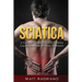 Sciatica: A Comprehensive Guide to Sciatica Causes, Exercises & Home Treatment