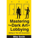 Mastering the Dark Art of Lobbying: Getting to 'Yes' with Government