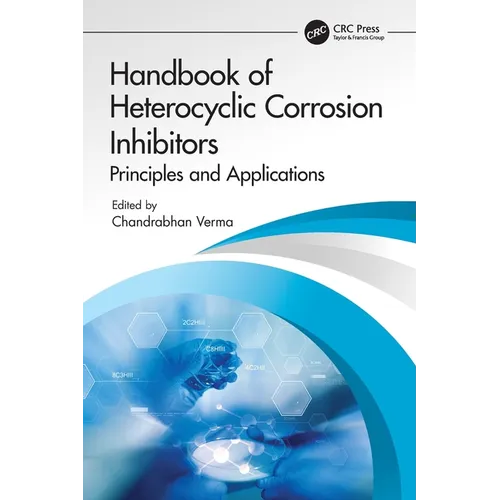 Handbook of Heterocyclic Corrosion Inhibitors: Principles and Applications