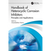 Handbook of Heterocyclic Corrosion Inhibitors: Principles and Applications