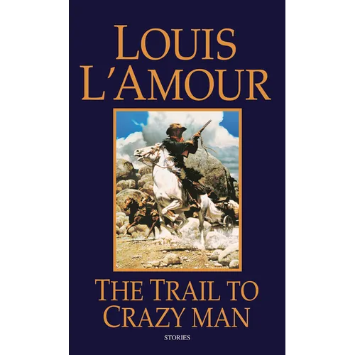 The Trail to Crazy Man: Stories