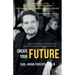 Create your Future: Discover the Power of the Mind and Learn How to Take Full Control of Your Life!